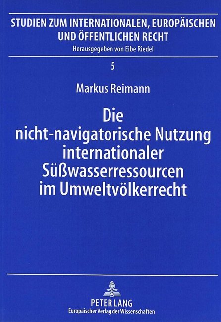 Die nicht-navigatorische Nutzung internationaler Süßwasserressourcen im Umweltvölkerrecht