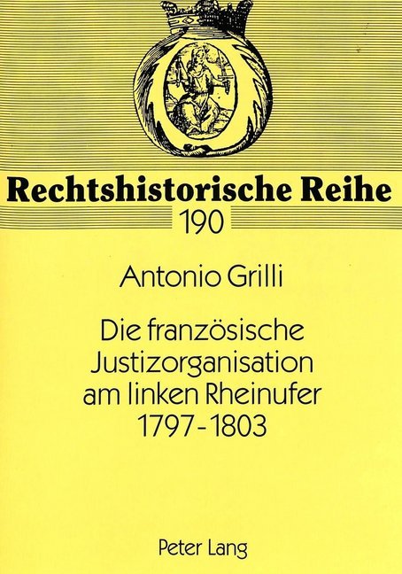 Die französische Justizorganisation am linken Rheinufer 1797-1803