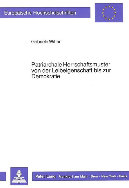 Patriarchale Herrschaftsmuster von der Leibeigenschaft bis zur Demokratie