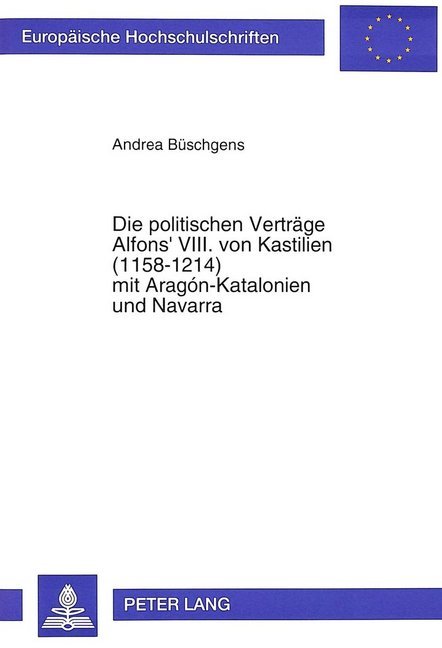 Die politischen Verträge Alfons' VIII. von Kastilien (1158-1214) mit Aragón-Katalonien und Navarra