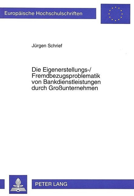 Die Eigenerstellungs-/Fremdbezugsproblematik von Bankdienstleistungen durch Großunternehmen