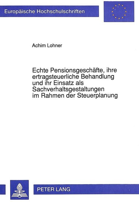 Echte Pensionsgeschäfte, ihre ertragsteuerliche Behandlung und ihr Einsatz als Sachverhaltsgestaltungen im Rahmen der Steuerplanung