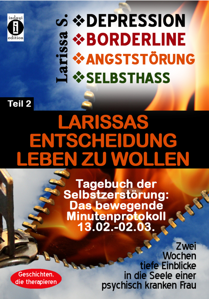 DEPRESSION - BORDERLINE - ANGSTSTÖRUNG - SELBSTHASS  Teil 2: Larissas Entscheidung leben zu wollen - Tagebuch der Selbstzerstörung, 3 Teile. Tl.2