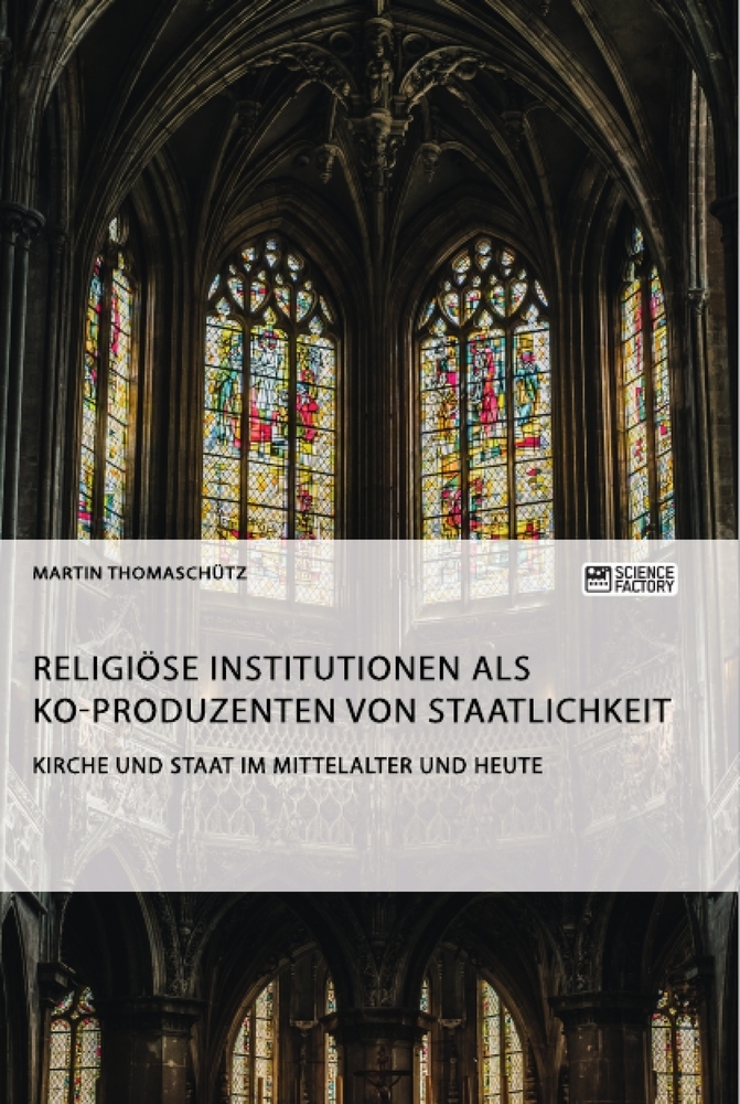 Kirche und Staat im Mittelalter und heute. Religiöse Institutionen als Ko-Produzenten von Staatlichkeit
