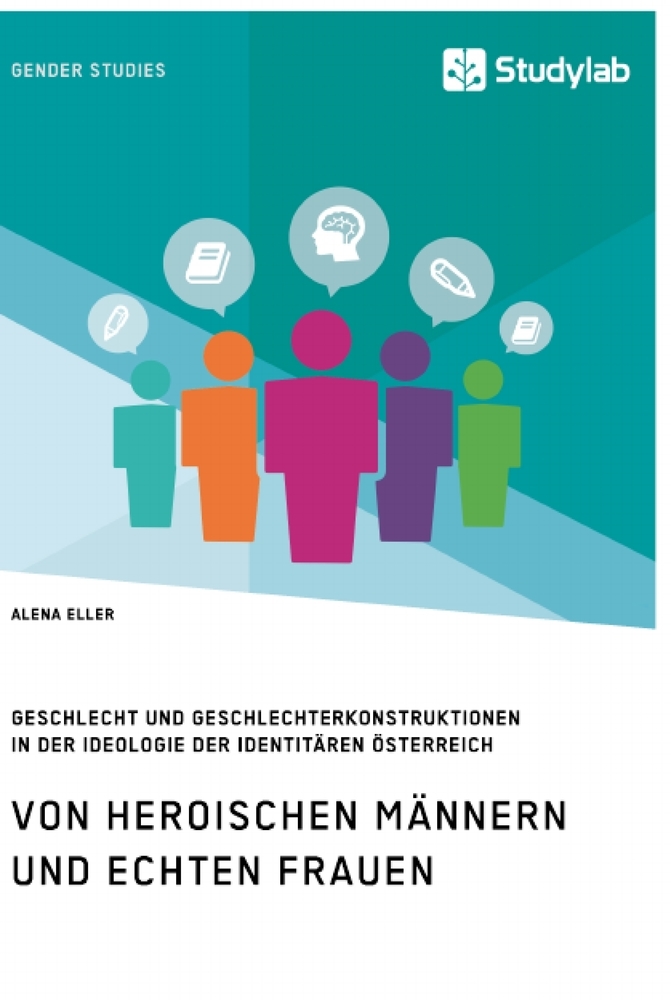 Von heroischen Männern und echten Frauen. Geschlecht und Geschlechterkonstruktionen in der Ideologie der Identitären Österreich