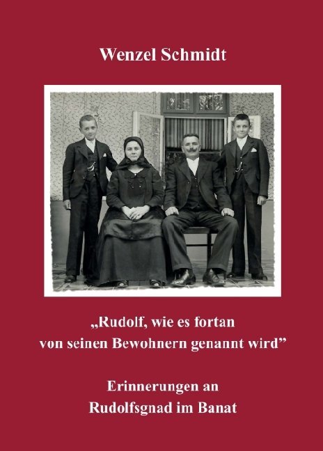 "Rudolf, wie es fortan von seinen Bewohnern genannt wird" - Erinnerungen an Rudolfsgnad im Banat