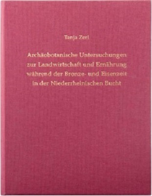 Archäobotanische Untersuchungen zur Landwirtschaft und Ernährung während der Bronze- und Eisenzeit in der Niederrheinischen Bucht, m. CD-ROM