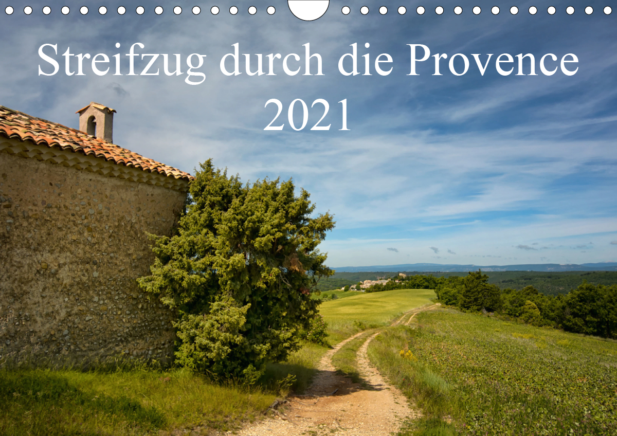 Streifzug durch die Provence (Wandkalender 2021 DIN A4 quer)