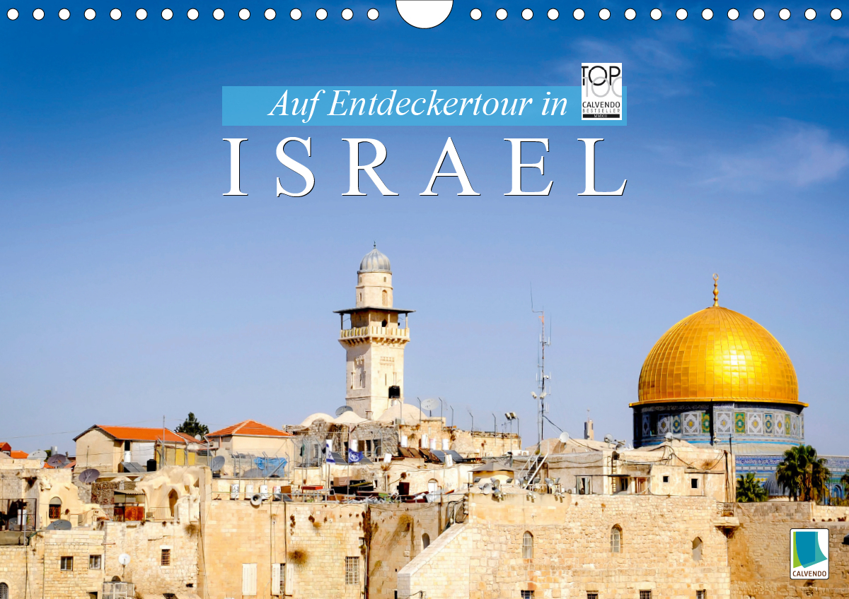Auf Entdeckertour in Israel (Wandkalender 2021 DIN A4 quer)