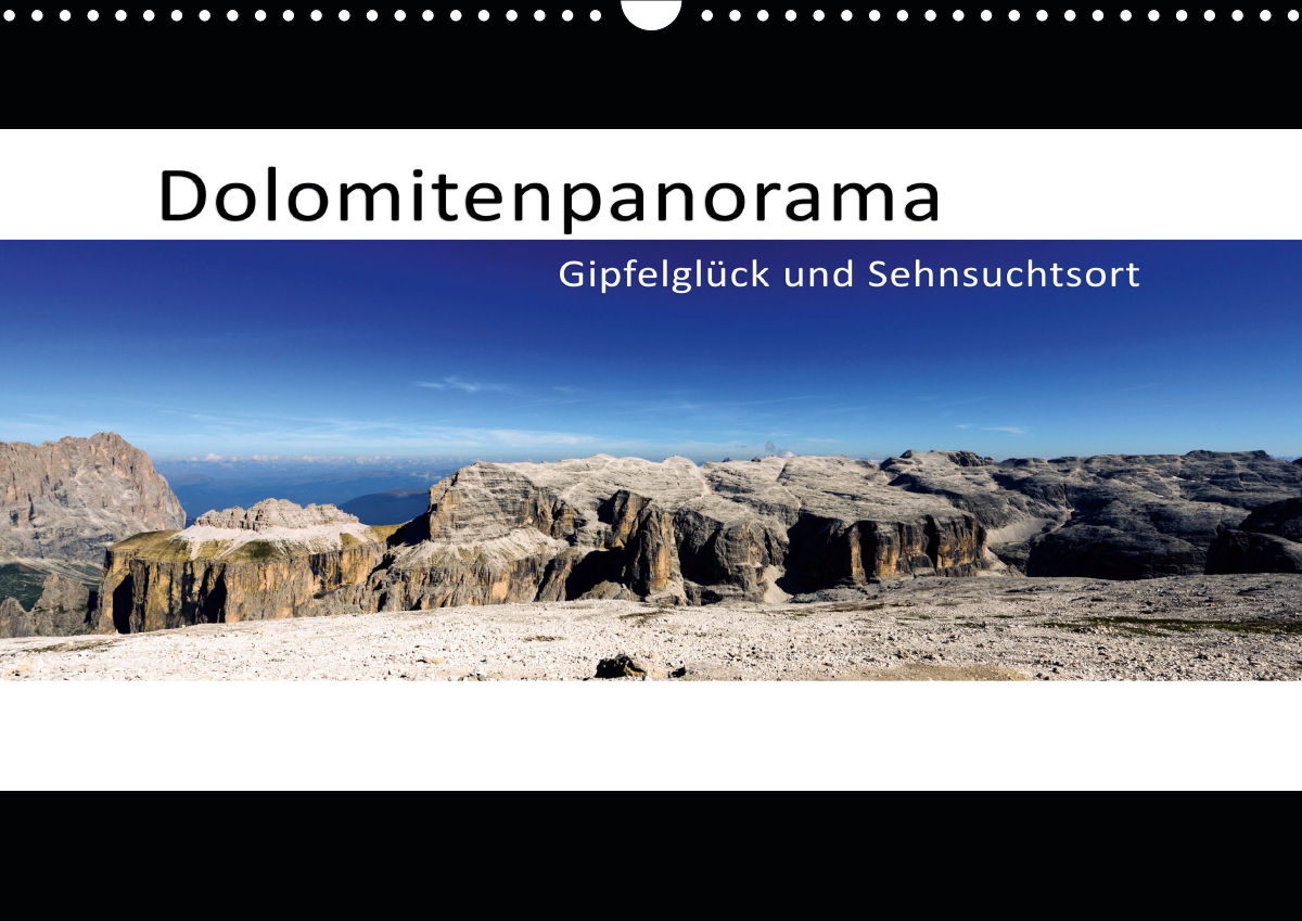 Dolomitenpanorama Gipfelglück und Sehnsuchtsort (Wandkalender 2021 DIN A3 quer)