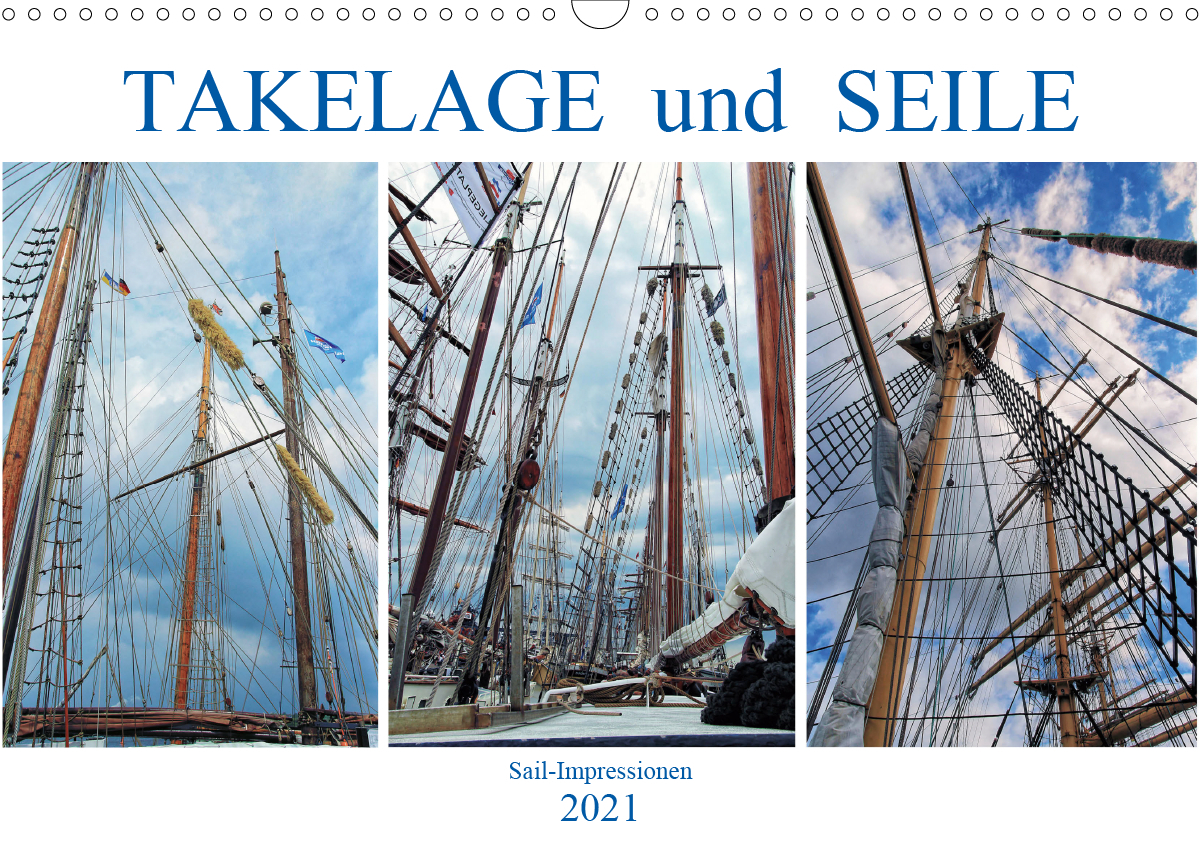Takelage und Seile. Sailimpressionen (Wandkalender 2021 DIN A3 quer)