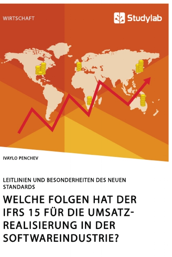 Welche Folgen hat der IFRS 15 für die Umsatzrealisierung in der Softwareindustrie? Leitlinien und Besonderheiten des neuen Standards