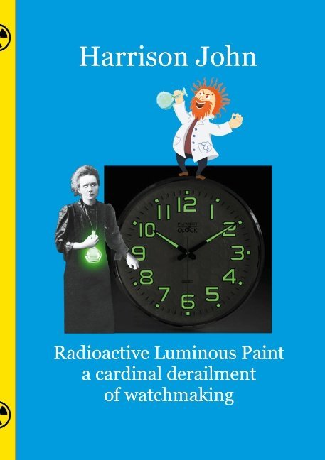 Radioactive Luminous Paint - a cardinal derailment of watchmaking