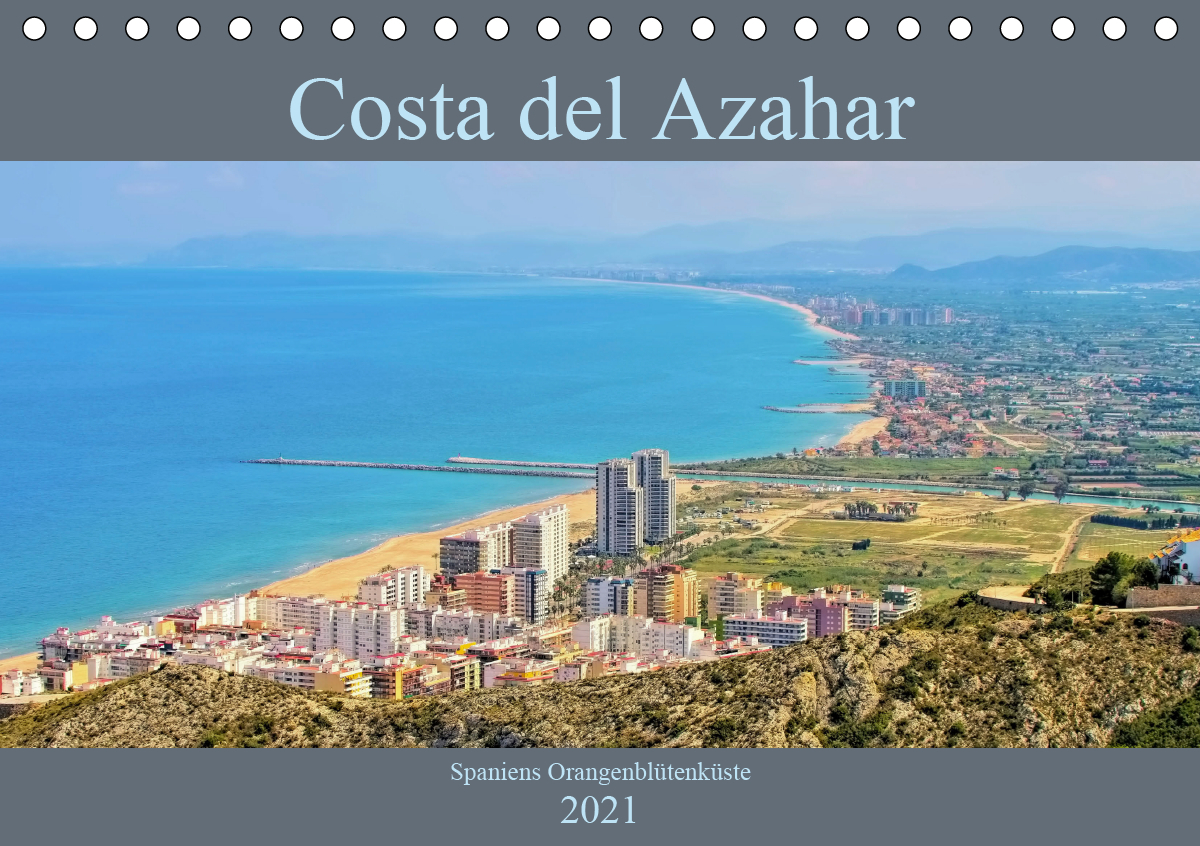 Costa del Azahar - Spaniens Orangenblütenküste (Tischkalender 2021 DIN A5 quer)