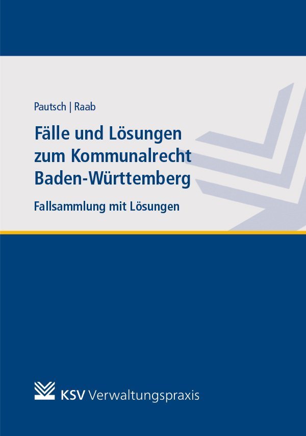 Fälle und Lösungen zum Kommunalrecht Baden-Württemberg