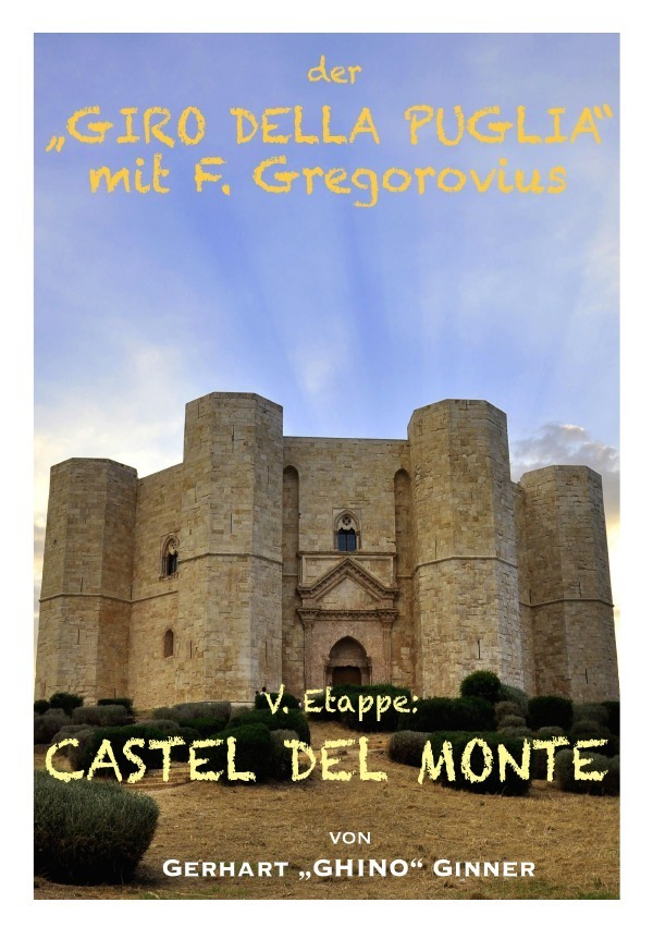 Der "GIRO DELLA PUGLIA" mit Ferdinand Gregorovius / der "GIRO DELLA PUGLIA" mit F.Gregorovius VI.