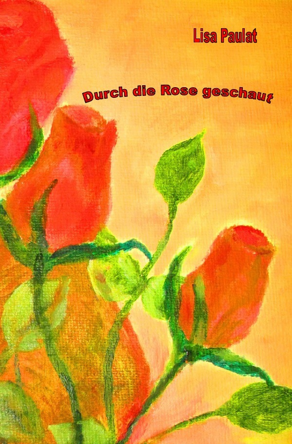 Durch die Rose geschaut