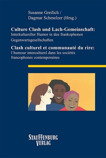 Culture Clash und Lach-Gemeinschaft: Interkultureller Humor in den frankophonen Gegenwartsgesellschaften / Clash culturel et communauté du rire: l'humour interculturel dans les sociétés francophones contemporaines