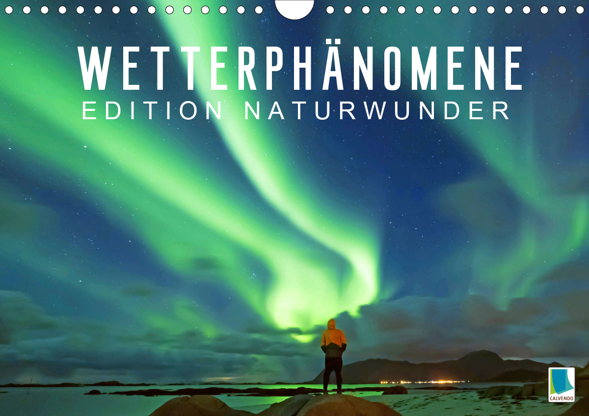 Edition Naturwunder: Wetterphänomene - Wolken, Sturm und Regenbogen (Wandkalender 2021 DIN A4 quer)