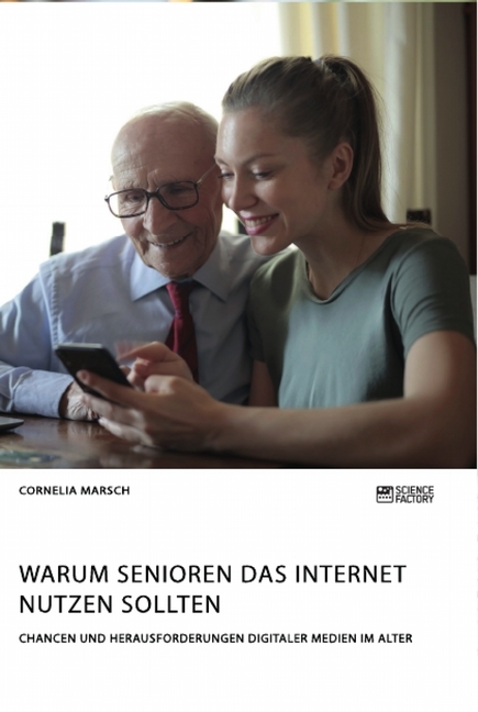 Warum Senioren das Internet nutzen sollten. Chancen und Herausforderungen digitaler Medien im Alter