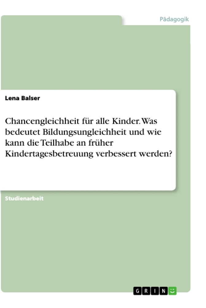 Chancengleichheit für alle Kinder. Was bedeutet Bildungsungleichheit und wie kann die Teilhabe an früher Kindertagesbetreuung verbessert werden?