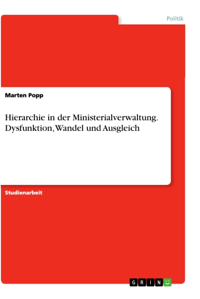 Hierarchie in der Ministerialverwaltung. Dysfunktion, Wandel und Ausgleich