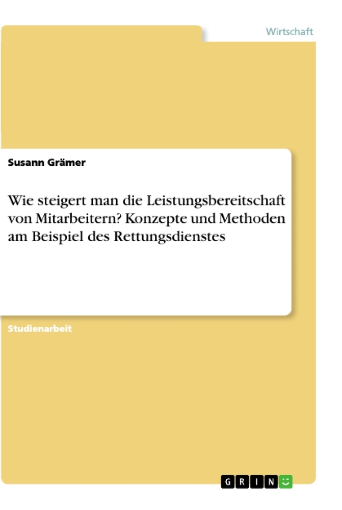 Wie steigert man die Leistungsbereitschaft von Mitarbeitern? Konzepte und Methoden am Beispiel  des Rettungsdienstes
