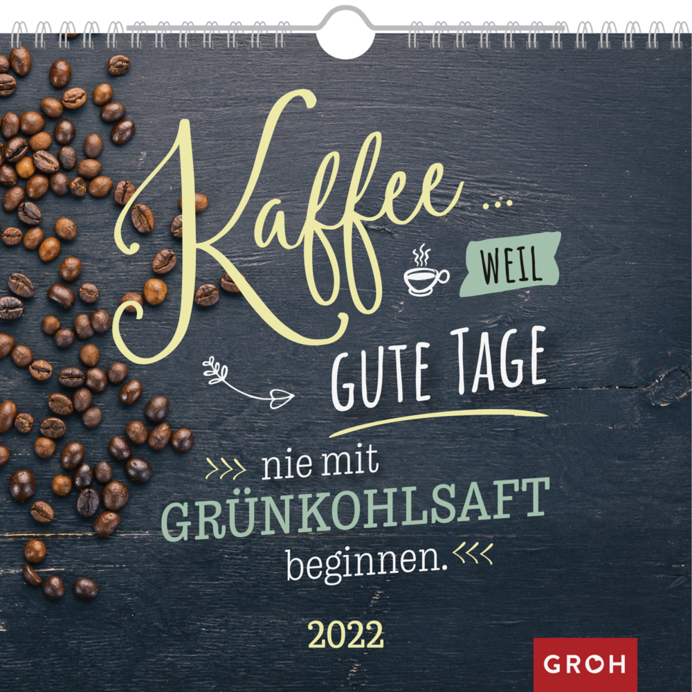 Kaffee... weil gute Tage nie mit Grünkohlsaft beginnen 2022