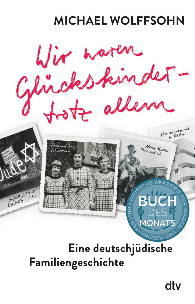 Wir waren Glückskinder - trotz allem. Eine deutschjüdische Familiengeschichte