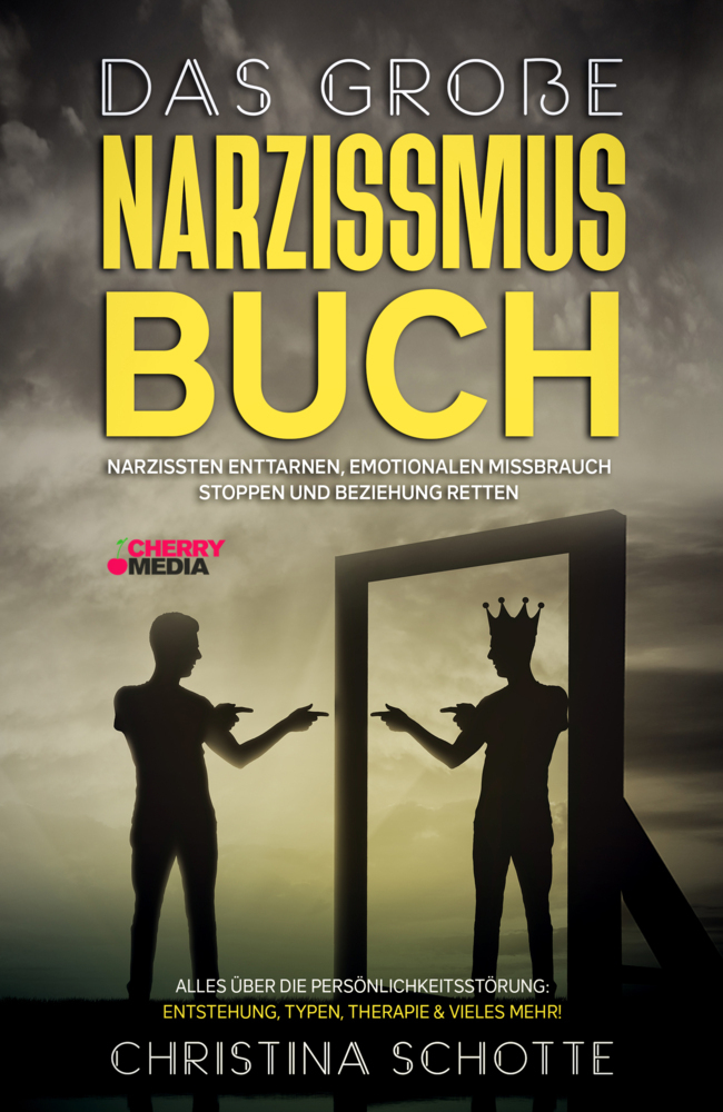 Das große Narzissmus Buch - Narzissten enttarnen, emotionalen Missbrauch stoppen und Beziehung retten