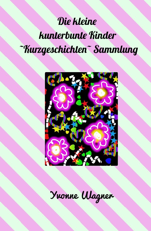 Die kleine kunterbunte Kinder -Kurzgeschichten- Sammlung