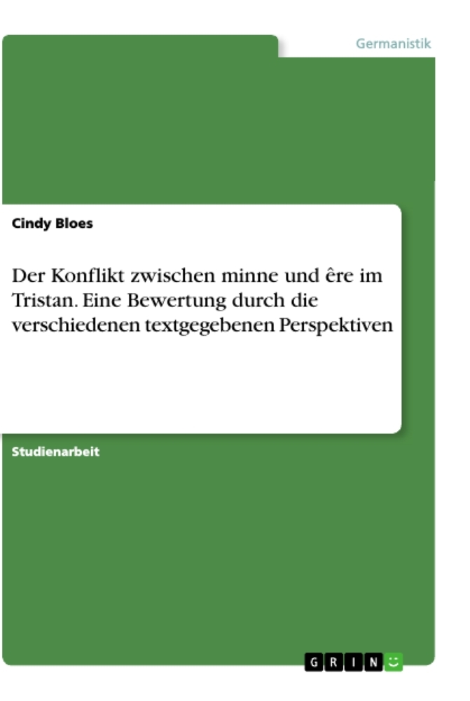 Der Konflikt zwischen minne und êre im Tristan. Eine Bewertung durch die verschiedenen textgegebenen Perspektiven