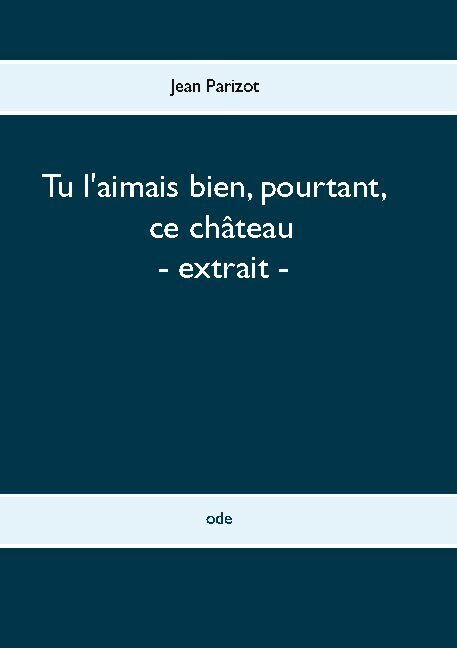 Tu l'aimais bien, pourtant, ce château - extrait -