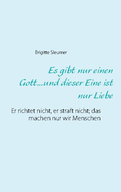 Es gibt nur einen Gott...und dieser Eine ist nur Liebe