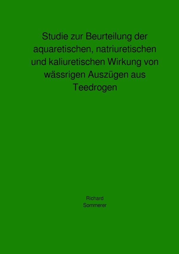 Studie zur Beurteilung der aquaretischen, natriuretischen und kaliuretischen Wirkung von wässrigen Auszügen aus Teedrogen