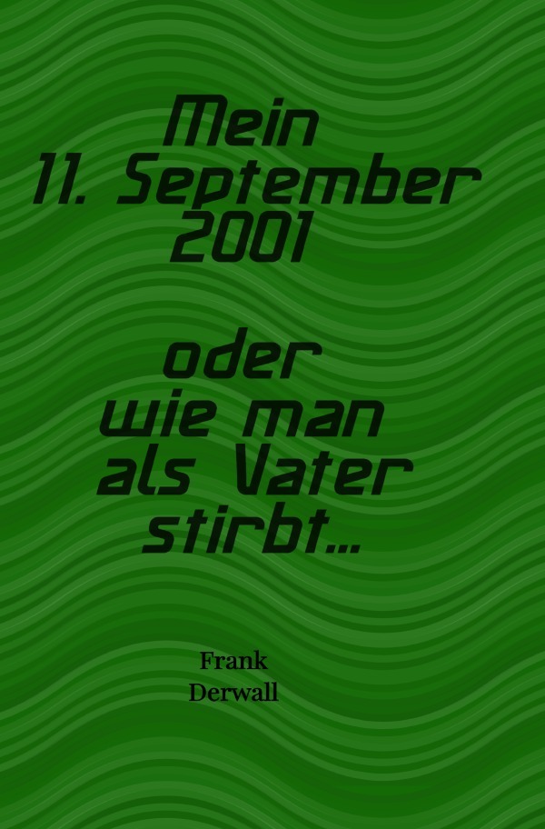 Mein 11. September 2001 oder wie man als Vater stirbt...