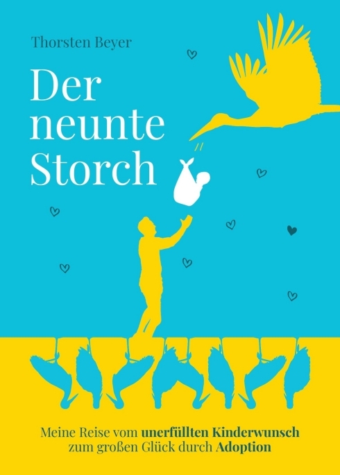 Der neunte Storch - Meine Reise vom unerfüllten Kinderwunsch zum großen Glück durch Adoption