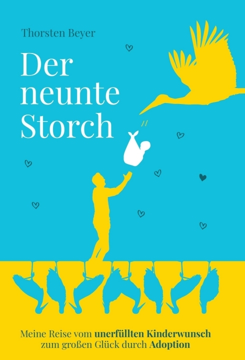 Der neunte Storch - Meine Reise vom unerfüllten Kinderwunsch zum großen Glück durch Adoption