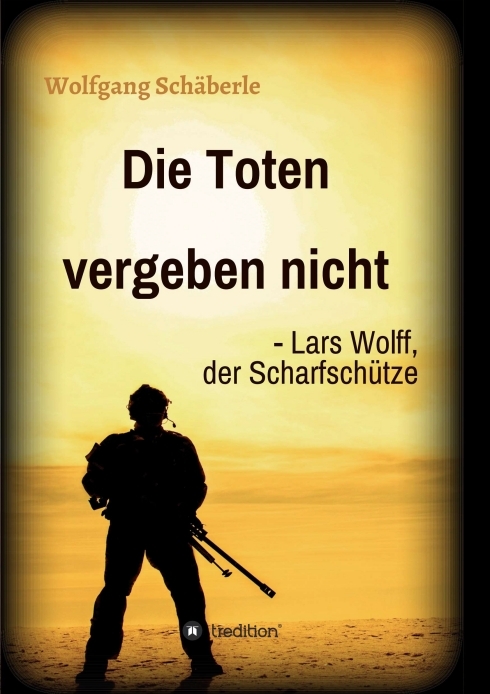 Die Toten vergeben nicht - Lars Wolff, der Scharfschütze