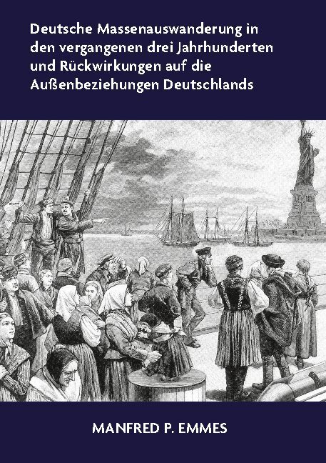 Deutsche Massenauswanderung in den vergangenen drei Jahrhunderten und Rückwirkungen auf die Außenbeziehungen Deutschlands