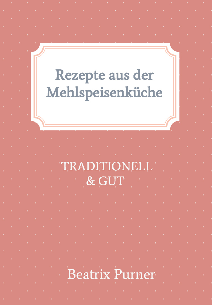 Rezepte aus der Mehlspeisenküche