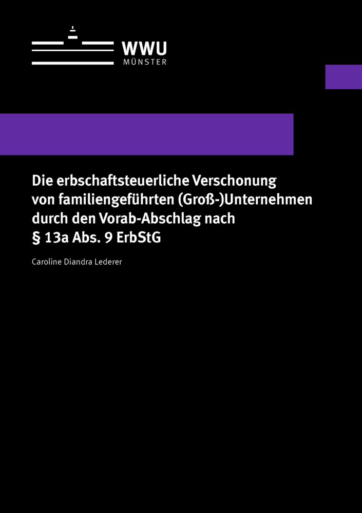 Die erbschaftsteuerliche Verschonung von familiengeführten (Groß-)Unternehmen durch den Vorab-Abschlag nach    13a Abs. 9 ErbStG