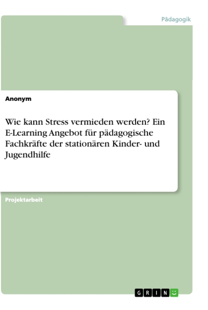 Wie kann Stress vermieden werden? Ein E-Learning Angebot für pädagogische Fachkräfte der stationären Kinder- und Jugendhilfe
