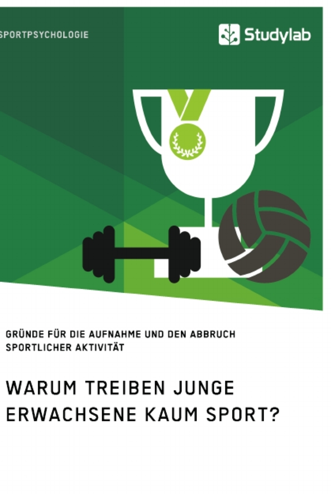 Warum treiben junge Erwachsene kaum Sport? Gründe für die Aufnahme und den Abbruch sportlicher Aktivität