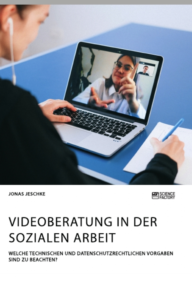 Videoberatung in der Sozialen Arbeit. Welche technischen und datenschutzrechtlichen Vorgaben sind zu beachten?
