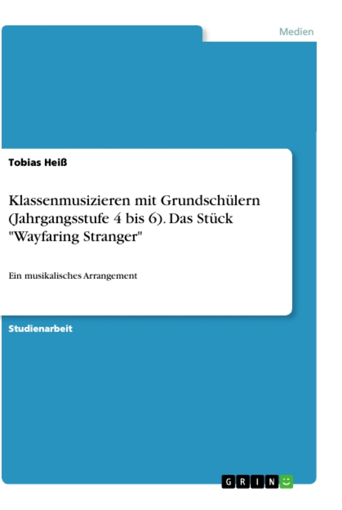 Klassenmusizieren mit Grundschülern (Jahrgangsstufe 4 bis 6). Das Stück "Wayfaring Stranger"