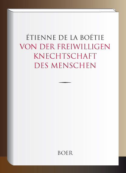 Von der freiwilligen Knechtschaft des Menschen