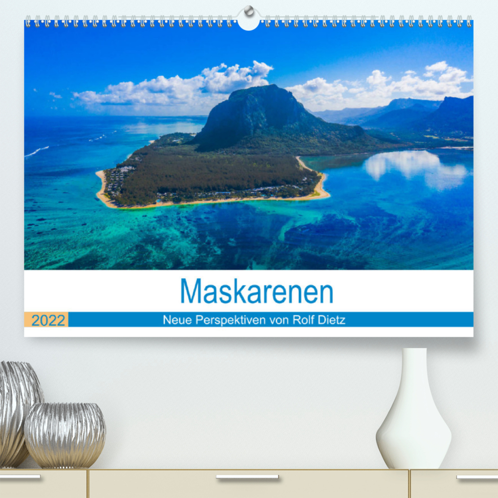 Maskarenen - Neue Perspektiven von Rolf Dietz (Premium, hochwertiger DIN A2 Wandkalender 2022, Kunstdruck in Hochglanz)