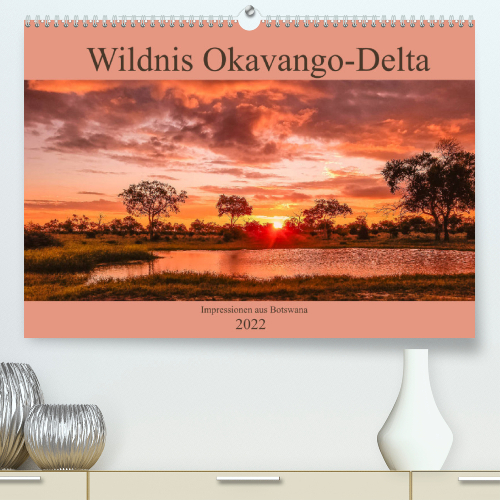 Wildnis Okavango-Delta (Premium, hochwertiger DIN A2 Wandkalender 2022, Kunstdruck in Hochglanz)