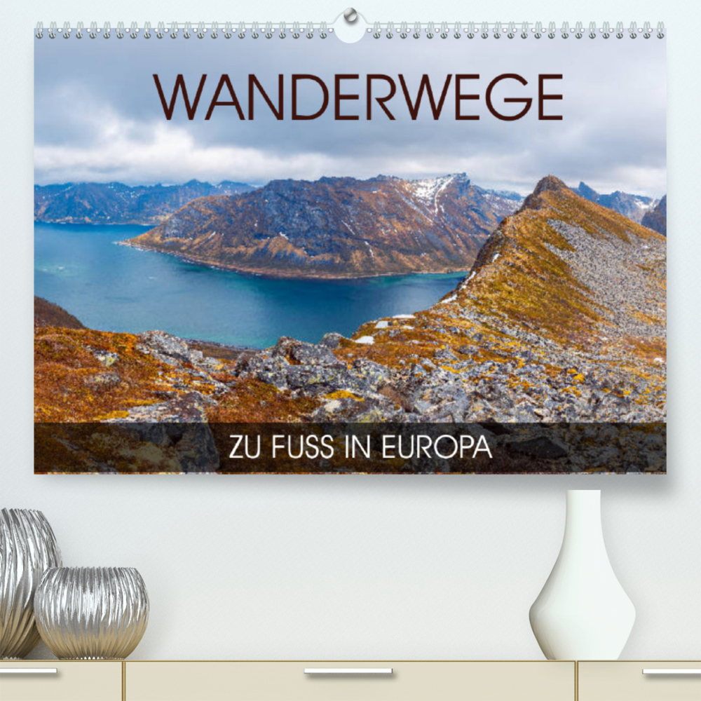 Wanderwege - zu Fuß in Europa (Premium, hochwertiger DIN A2 Wandkalender 2022, Kunstdruck in Hochglanz)